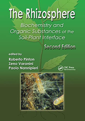 The Rhizosphere: Biochemistry and Organic Substances at the Soil-Plant Interface, Second Edition (Books in Soils, Plants, and the Environment)