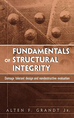 Fundamentals of Structural Integrity: Damage Tolerant Design and Nondestructive Evaluation