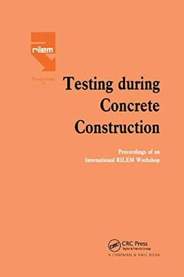 Testing During Concrete Construction: Proceedings of RILEM Colloquium, Darmstadt, March 1990 (Rilem Proceedings)