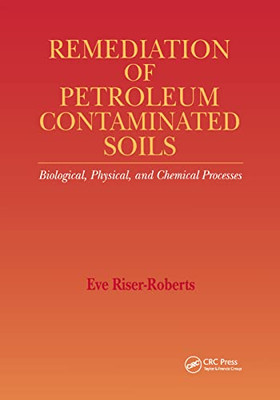 Remediation of Petroleum Contaminated Soils: Biological, Physical, and Chemical Processes