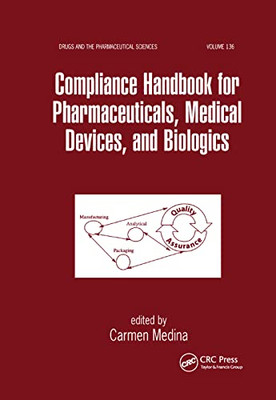Compliance Handbook for Pharmaceuticals, Medical Devices, and Biologics (Drugs and the Pharmaceutical Sciences)