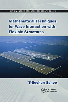 Mathematical Techniques for Wave Interaction with Flexible Structures (IIT Kharagpur Research Monograph Series)
