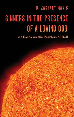 Sinners in the Presence of a Loving God: An Essay on the Problem of Hell