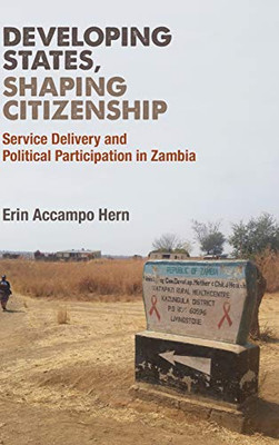 Developing States, Shaping Citizenship: Service Delivery and Political Participation in Zambia (African Perspectives) - Hardcover