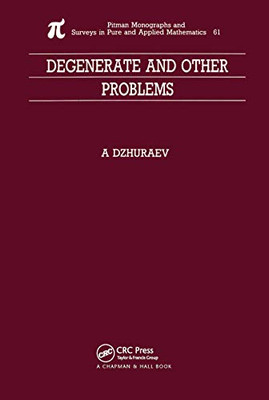 Degenerate and Other Problems (Monographs and Surveys in Pure and Applied Mathematics)