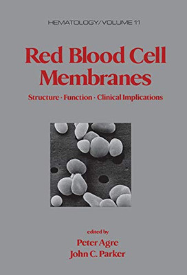 Red Blood Cell Membranes: Structure: Function: Clinical Implications (Hematology)