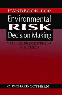 Handbook for Environmental Risk Decision Making: Values, Perceptions, and Ethics