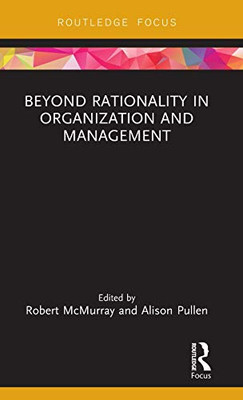 Beyond Rationality in Organization and Management (Routledge Focus on Women Writers in Organization Studies)