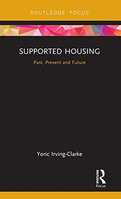 Supported Housing: Past, Present and Future (Routledge Focus on Housing and Philosophy)