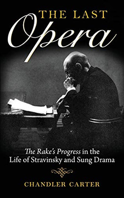 Last Opera: The Rakeas Progress in the Life of Stravinsky and Sung Drama (Russian Music Studies) - Hardcover