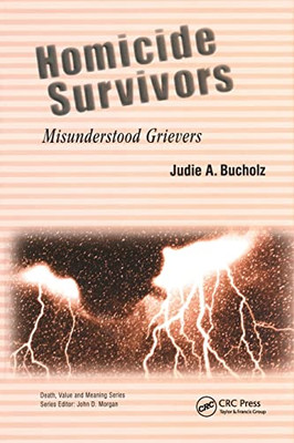 Homicide Survivors: Misunderstood Grievers (Death, Value and Meaning)