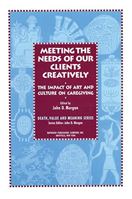 The Impact of Art and Culture on Caregiving: The Impact of Art and Culture on Caregiving (Death, Value and Meaning)
