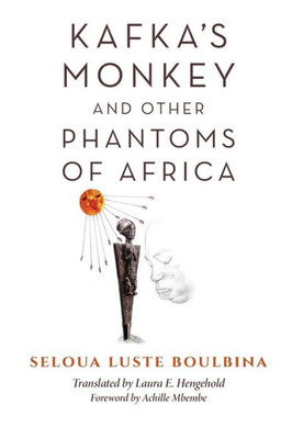 Kafka'S Monkey And Other Phantoms Of Africa (World Philosophies)