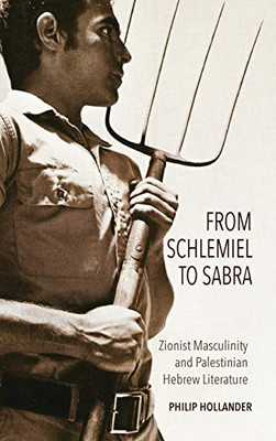 From Schlemiel to Sabra: Zionist Masculinity and Palestinian Hebrew Literature (Perspectives on Israel Studies) - Hardcover