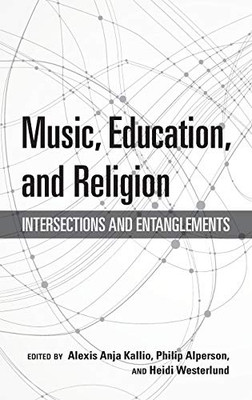 Music, Education, and Religion: Intersections and Entanglements (Counterpoints: Music and Education) - Hardcover