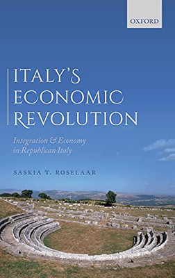 Italy's Economic Revolution: Integration and Economy in Republican Italy