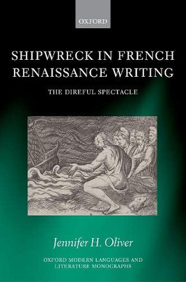 Shipwreck in French Renaissance Writing (Oxford Modern Languages and Literature Monographs)
