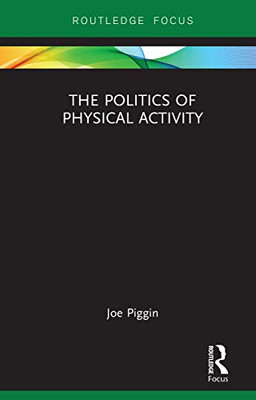 The Politics of Physical Activity (Routledge Research in Physical Activity and Health)