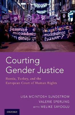 Courting Gender Justice: Russia, Turkey, and the European Court of Human Rights