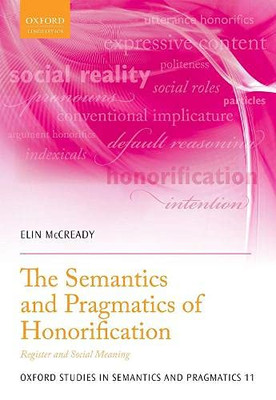 The Semantics and Pragmatics of Honorification: Register and Social Meaning (Oxford Studies in Semantics and Pragmatics) - Hardcover