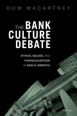 The Bank Culture Debate: Ethics, Values, and Financialization in Anglo-America