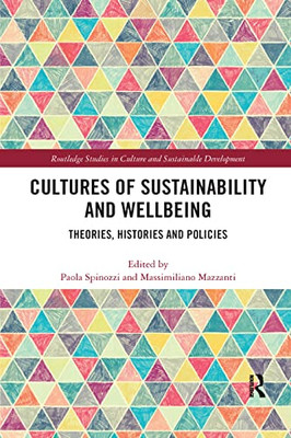 Cultures of Sustainability and Wellbeing: Theories, Histories and Policies (Routledge Studies in Culture and Sustainable Development)