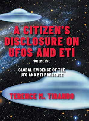 A Citizen's Disclosure on UFOs and ETI: Global Evidence of the UFO and ETI Presence (Volume 1) - Hardcover