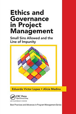 Ethics and Governance in Project Management: Small Sins Allowed and the Line of Impunity (Best Practices in Portfolio, Program, and Project Management)