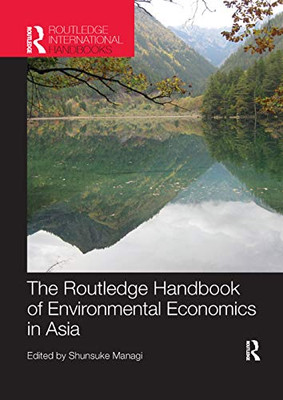 The Routledge Handbook of Environmental Economics in Asia (Routledge International Handbooks)