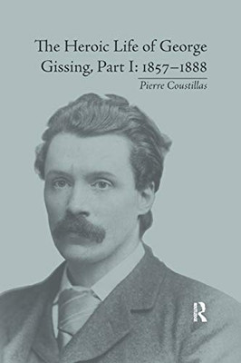 The Heroic Life of George Gissing, Part I: 18571888