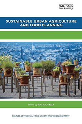 Sustainable Urban Agriculture and Food Planning (Routledge Studies in Food, Society and the Environment)