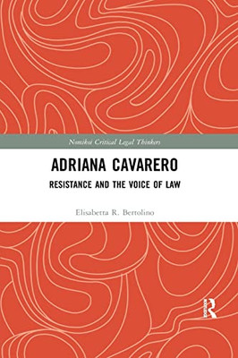 Adriana Cavarero: Resistance and the Voice of Law (Nomikoi: Critical Legal Thinkers)