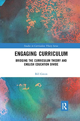 Engaging Curriculum: Bridging the Curriculum Theory and English Education Divide (Studies in Curriculum Theory Series)
