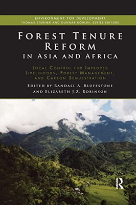 Forest Tenure Reform in Asia and Africa: Local Control for Improved Livelihoods, Forest Management, and Carbon Sequestration (Environment for Development)