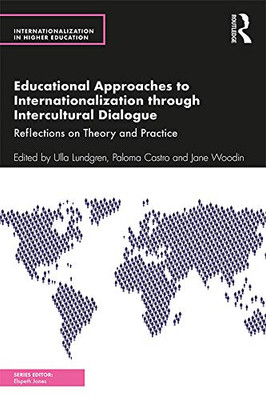 Educational Approaches to Internationalization through Intercultural Dialogue: Reflections on Theory and Practice (Internationalization in Higher Education Series) - Paperback