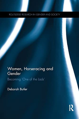Women, Horseracing and Gender: Becoming 'One of the Lads' (Routledge Research in Gender and Society)