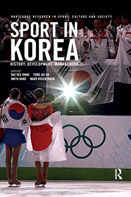 Sport in Korea: History, development, management (Routledge Research in Sport, Culture and Society)