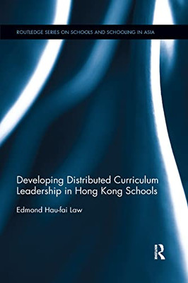 Developing Distributed Curriculum Leadership in Hong Kong Schools (Routledge Schools and Schooling in Asia)
