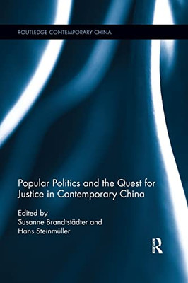 Popular Politics and the Quest for Justice in Contemporary China (Routledge Contemporary China)