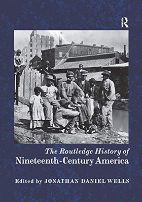 The Routledge History of Nineteenth-Century America (Routledge Histories)