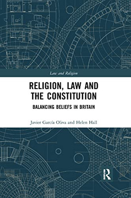 Religion, Law and the Constitution: Balancing Beliefs in Britain (Law and Religion)