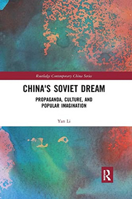 China's Soviet Dream: Propaganda, Culture, and Popular Imagination (Routledge Contemporary China)