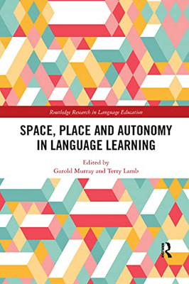 Space, Place and Autonomy in Language Learning (Routledge Research in Language Education)