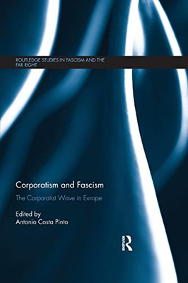 Corporatism and Fascism: The Corporatist Wave in Europe (Routledge Studies in Fascism and the Far Right)