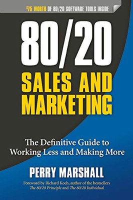 80/20 Sales and Marketing: The Definitive Guide to Working Less and Making More