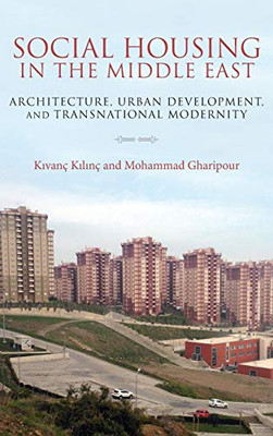 Social Housing in the Middle East: Architecture, Urban Development, and Transnational Modernity - Hardcover