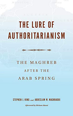 The Lure of Authoritarianism: The Maghreb after the Arab Spring (Middle East Studies) - Hardcover