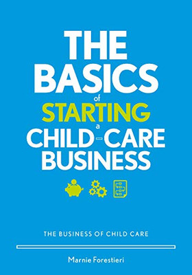 The Basics of Starting a Child-Care Business: The Business of Childcare