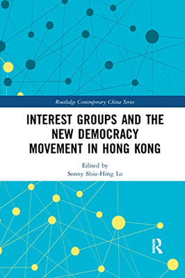 Interest Groups and the New Democracy Movement in Hong Kong (Routledge Contemporary China)