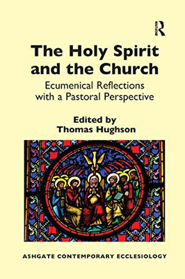 The Holy Spirit and the Church: Ecumenical Reflections with a Pastoral Perspective (Routledge Contemporary Ecclesiology)